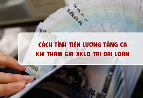 Cách tính tiền lương tăng ca khi tham gia XKLĐ tại Đài Loan